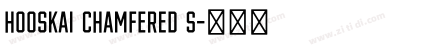 Hooskai Chamfered S字体转换 Hooskai Chamfered S字体转换